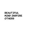 Beautiful Minds Inspire Others: Blank Lined Composition gifts for him Notebook, Journal & Planner - Happiness Motivational and Inspirational Gift