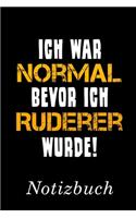 Ich War Normal Bevor Ich Ruderer Wurde Notizbuch: - Notizbuch mit 110 linierten Seiten - Format 6x9 DIN A5 - Soft cover matt -