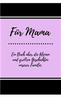 Für Mama. Ein Buch über die kleinen und großen Geschichten unserer Familie