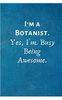 I'm a Botanist. Yes, I'm Busy Being Awesome