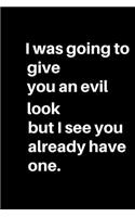 I was going to give you an evil look but I see you already have one.