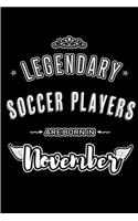 Legendary Soccer Players are born in November: Blank Lined Journal Notebooks Diary as Appreciation, Birthday, Welcome, Farewell, Thank You, Christmas, Graduation gifts. for workers & friends. Alt