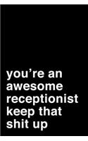 You're an Awesome Receptionist. Keep That Shit Up: 6x9" Dot Bullet Notebook/Journal Motivation Gift Idea For Receptionists