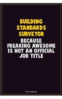 Building Standards Surveyor, Because Freaking Awesome Is Not An Official Job Title: Career Motivational Quotes 6x9 120 Pages Blank Lined Notebook Journal