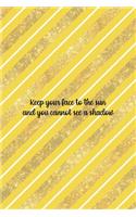 Keep Your Face To The Sun And You Cannot See A Shadow: All Purpose 6x9 Blank Lined Notebook Journal Way Better Than A Card Trendy Unique Gift Yellow And Golden Lines Sun