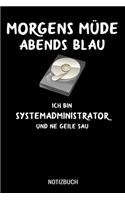 Morgens müde abends blau ich bin Systemadminstrator und ne geile Sau