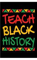 Teach Black History: Journal / Notebook / Diary Gift - 6"x9" - 120 pages - White Lined Paper - Matte Cover"