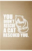 You Didn't Rescue a Cat Rescued You A5 Lined Notebook: Funny Sayings Cat Blank Journal For Pet Kitten Cat. Unique Student Teacher Scrapbook/ Composition Great For Home School Writing