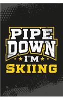 Pipe Down I'm Skiing: Skiing Blank Lined Notebook Journal Diary 6x9
