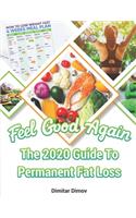 Feel Good Again: The 2020 Guide To Permanent Fat Loss