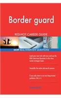 Border guard RED-HOT Career Guide; 2529 REAL Interview Questions