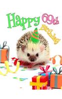 Happy 69th Birthday: Cute Hedgehog Birthday Party Themed Journal. Better Than a Birthday Card!