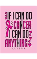 If I can do notebook: If I can do cancer I can do anything on pink cover and Lined pages, Extra large (8.5 x 11) inches, 110 pages, White paper(4 If I Can Do Cancer I Can Do Anything on Pink Notebook)