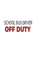 School Bus Driver Off Duty: School Bus Operator Summer Vacation Gag Gift Notebook
