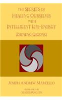 Secrets of Healing Ourselves with Intelligent Life- Energy