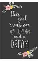 This Girl Runs on Ice Cream and a Dream: Inspirational, Calligraphy Cover - 6x9 - Blank Lined Journal Notebook for Ice Cream Lovers. (Composition Book, 120 Pages, 6x9 inches)