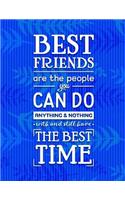 Best Friends Are the People You Can Do Anything & Nothing with and Still Have the Best Time
