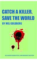Catch A Killer Save The World: (2 An Aaron Guerevitch\Ann Berendt Mystery)