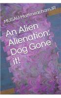 Alien Alienation: Dog Gone It!