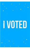 I Voted Journal Notebook: Blank Lined Ruled for Writing 6x9 110 Pages