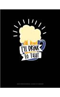 I'll Drink to That: Graph Paper Notebook - 0.25 Inch (1/4) Squares(487 Graph Paper Notebook - 0.25 Inch (1/4") Squares)