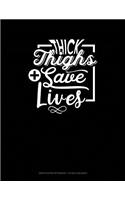 Thick Thighs Save Lives: Graph Paper Notebook - 1/2 Inch Squares