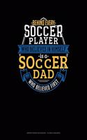Behind Every Soccer Player Who Believes in Himself Is a Soccer Dad Who Believed First: Graph Paper Notebook - 1/2 Inch Squares(887 Graph Paper Notebook - 1/2 Inch Squares)