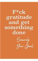 F*ck Gratitude and Get Something Done