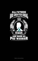 All Fathers Are Created Equal But Kings Are Born as Pkd Warrior