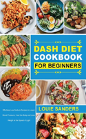 DASH Diet Cookbook for Beginners: Effortless Low Sodium Recipes to Lower Blood Pressure, Heal the Body and Lose Weight at the Speed of Light