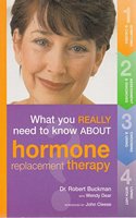 What You Really Need to Know about Hormone Replacement Therapy. Robert Buckman with Wendy Dear