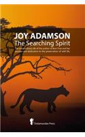 Joy Adamson - The Searching Spirit: The extraordinary life of the author of Born Free and her passion and dedication to preserve wild life in the wild