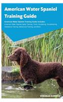 American Water Spaniel Training Guide American Water Spaniel Training Guide Includes: American Water Spaniel Agility Training, Tricks, Socializing, Housetraining, Obedience Training, Behavioral Training, and More