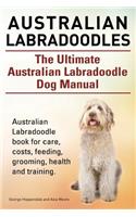 Australian Labradoodles. The Ultimate Australian Labradoodle Dog Manual. Australian Labradoodle book for care, costs, feeding, grooming, health and training.