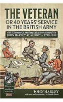 The Veteran or 40 Years' Service in the British Army: The Scurrilous Recollections of Paymaster John Harley 47th Foot – 1798-1838(From Reason to Revolution 1721-1815)