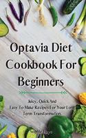 Optavia Diet Cookbook For Beginners: Juicy, Quick And Easy To Make Recipes For Your Long Term Transformation.