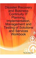 Disaster Recovery and Business Continuity It Planning, Implementation, Management and Testing of Solutions and Services Workbook