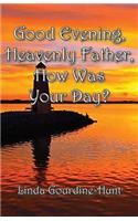 Good Evening, Heavenly Father, How Was Your Day?