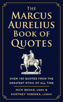 The Marcus Aurelius Book of Quotes: Over 150 Quotes from the Greatest Stoic of All Time