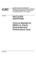 Nuclear weapons, actions needed by NNSA to clarify dismantlement performance goal
