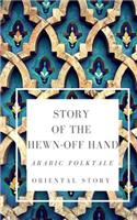 Story of the Hewn-off Hand. Arabic Folktale