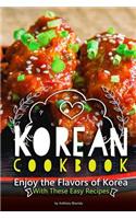 Korean Cookbook: Enjoy the Flavors of Korea with These Easy Recipes