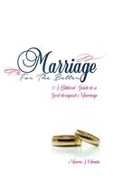 Marriage for the Better: A biblical guide to a God-designed marriage