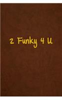 2 Funky 4 U: Lined Journal, 108 Pages, 6x9 Inches