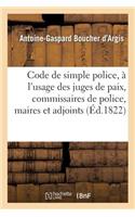 Code de Simple Police, À l'Usage Des Juges de Paix, Commissaires de Police, Maires Et Adjoints
