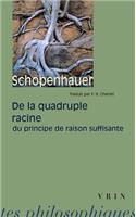 Arthur Schopenhauer: de la Quadruple Racine Du Principe de Raison Suffisante