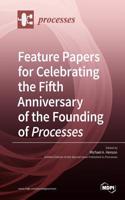 Feature Papers for Celebrating the Fifth Anniversary of the Founding of Processes