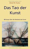 Tao der Kunst: 88 Essays über die Weisheit der Kunst