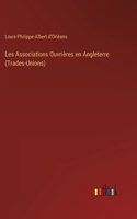 Les Associations Ouvrières en Angleterre (Trades-Unions)