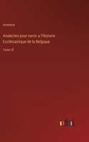 Analectes pour servir a l'Historie Ecclésiastique de la Belgique